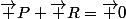 \vec P+\vec R=\vec 0