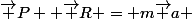 \vec P +\vec R = m\vec a 