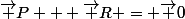 \vec P + \vec R = \vec 0
