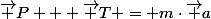 \vec P + \vec T = m\cdot\vec a