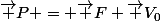 \vec P = \vec F \vec V_0