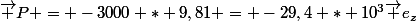 \vec P = -3000 * 9,81 = -29,4 * 10^3\vec e_z