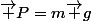 \vec P=m\vec g
