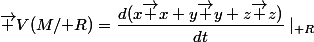 \vec V(M/\mathcal R)=\dfrac{d(x\vec x+y\vec y+z\vec z)}{dt}\mid_{\mathcal R}