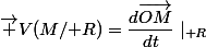 \vec V(M/\mathcal R)=\dfrac{d\vec{OM}}{dt}\mid_{\mathcal R}