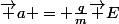 \vec a = \frac{q}{m}\vec E