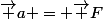 \vec a = \vec F