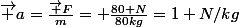 \vec a=\frac{\vec F}{m}= \frac{80 N}{80kg}=1 N/kg