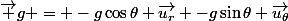 \vec g = -g\cos\theta \vec{u_r} -g\sin\theta \vec{u_\theta}