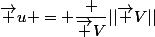 \vec u = \dfrac {\vec V}{||\vec V||}