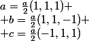 \vect{a}=\frac{a}{2}(1,1,1)
 \\ \vect{b}=\frac{a}{2}(1,1,-1)
 \\ \vect{c}=\frac{a}{2}(-1,1,1)