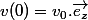 \vect{v}(0)=v_0.\vec{e_z}