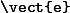 \verb=\vect{e}=