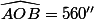 \widehat{AOB}=560''