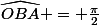 \widehat{OBA} = \frac{\pi}{2}