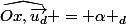 \widehat{Ox,\vec{u_d}} = \alpha _d