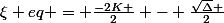 \xi eq = \frac{-2K }{2} - \frac{\sqrt{\Delta} }{2}
