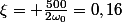 \xi= \frac{500}{2\omega_0}=0,16