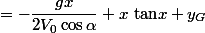 \y=-\dfrac{gx}{2V_{0}\cos\alpha}+x~\text{tan}x+y_{G}