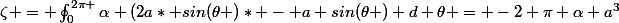 \zeta = \oint_{0}^{2\pi }{\alpha (2a* sin(\theta )}* - a sin(\theta ) d \theta = -2 \pi \alpha a^3