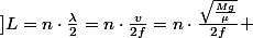 ]L=n\cdot\frac{\lambda}{2}=n\cdot\frac{v}{2f}=n\cdot\frac{\sqrt{\frac{Mg}{\mu}}}{2f} 