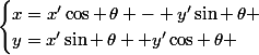 {\begin{cases}x=x'\cos \,\theta - y'\sin \,\theta \\y=x'\sin \,\theta +y'\cos \,\theta \end{cases}}