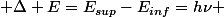 {\displaystyle \Delta E=E_{sup}-E_{inf}=h\nu }