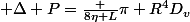 {\displaystyle \Delta P={\frac {8\eta L}{\pi R^{4}}}D_{v}}