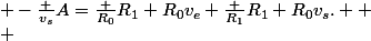 {\displaystyle -{\frac {v_{s}}{A}}={\frac {R_{0}}{R_{1}+R_{0}}}v_{e}+{\frac {R_{1}}{R_{1}+R_{0}}}v_{s}.} 
 \\ 