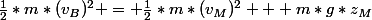 {\frac{1}{2}*m*(v_B)^2 = \frac{1}{2}*m*(v_M)^2 + m*g*z_M}