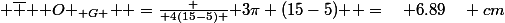 { \overline { { O }_{ G } } }=\frac { 4(15-5) }{ 3\pi (15-5) } =\quad 6.89\quad cm