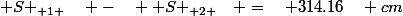 { S }_{ 1 }\quad -\quad { S }_{ 2 }\quad =\quad 314.16\quad cm