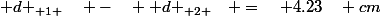 { d }_{ 1 }\quad -\quad { d }_{ 2 }\quad =\quad 4.23\quad cm