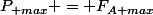 {P_{ max} = {F_{A max}