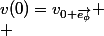 {v(0)}=v_{0 \overrightarrow{e_{\phi}}}
 \\ 