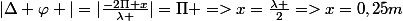 |\Delta \varphi |=|\frac{-2\Pi x}{\lambda }|=\Pi =>x=\frac{\lambda }{2}=>x=0,25m