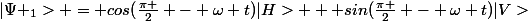|\Psi _{1}> = cos(\frac{\pi }{2} - \omega t)|H> + sin(\frac{\pi }{2} - \omega t)|V>