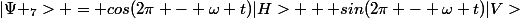 |\Psi _{7}> = cos(2\pi - \omega t)|H> + sin(2\pi - \omega t)|V>