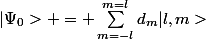 |\Psi_0> = \sum^{m=l}_{m=-l}d_m|l,m>