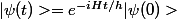 |\psi(t)>=e^{-iHt/h}|\psi(0)>