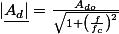 |\underline{A_{d}|}=\frac{A_{do}}{\sqrt{1+\left(\frac{f}{f_{c}}\right)^{2}}}