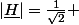 |\underline{H}|=\frac{1}{\sqrt{2}} 
