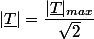 |\underline{T}|=\dfrac{|\underline{T}|_{max}}{\sqrt{2}}
