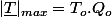 |\underline{T}|_{max}=T_{o}.Q_{o}