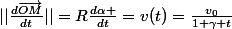 ||\frac{d\vec{OM}}{dt}||=R\frac{d\alpha }{dt}=v(t)=\frac{v_0}{1+\gamma t}