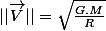 ||\overrightarrow{V}||=\sqrt{\frac{G.M}{R}}