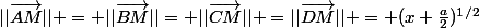 ||\vec{AM}|| = ||\vec{BM}||= ||\vec{CM}|| =||\vec{DM}|| = (x+\frac{a}{2})^1^/^2