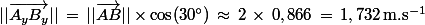 ||\vec{A_yB_y}||\,=\,||\vec{AB}||\times\cos(30^\circ)\,\approx\,2\,\times\,0,866\,=\,1,732\,\rm{m.s^{-1}}