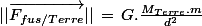 ||\vec{F_{fus/Terre}}||\,=\,G.\frac{M_{Terre}.m}{d^2}