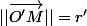 ||\vec{O'M}||=r'